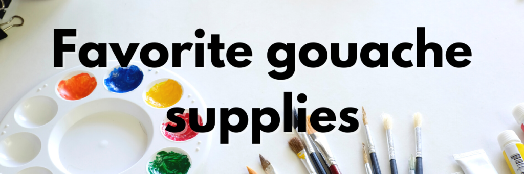 Favorite gouache supplies